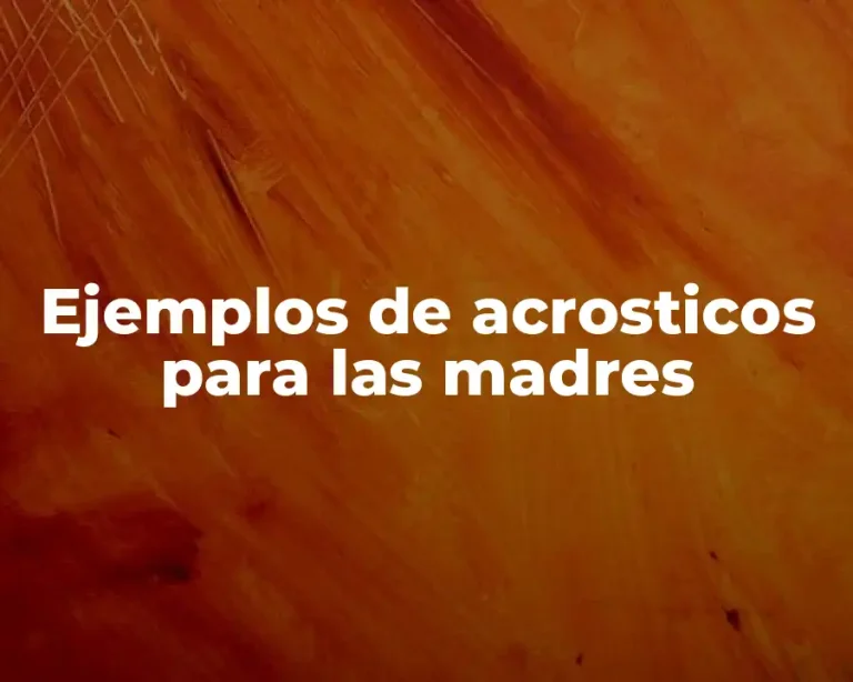 Ejemplos de acrosticos para las madres