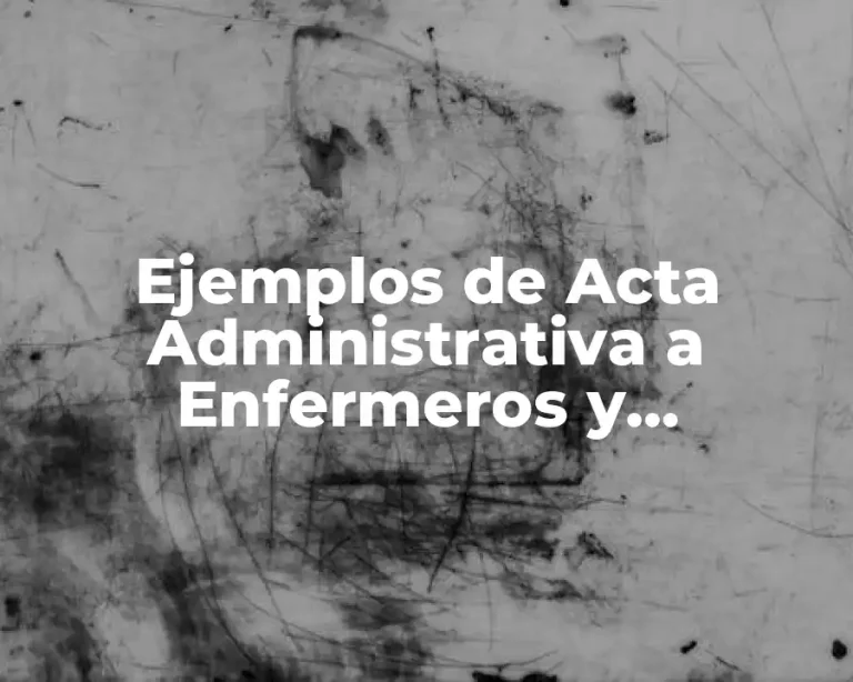 Ejemplos de Acta Administrativa a Enfermeros y Significado