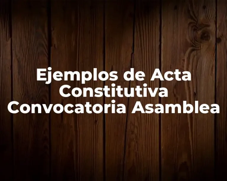 Ejemplos de Acta Constitutiva Convocatoria Asamblea