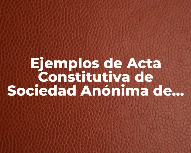 Ejemplos de Acta Constitutiva de Sociedad Anónima de Capital Variable