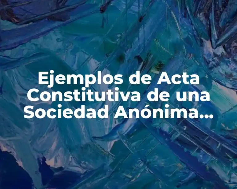 Ejemplos de Acta Constitutiva de una Sociedad Anónima Mexicana