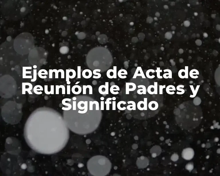 Ejemplos de Acta de Reunión de Padres y Significado