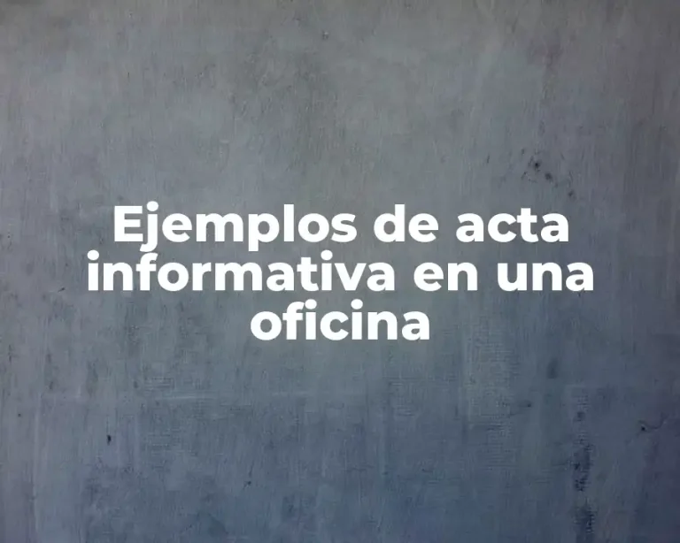 Ejemplos de acta informativa en una oficina