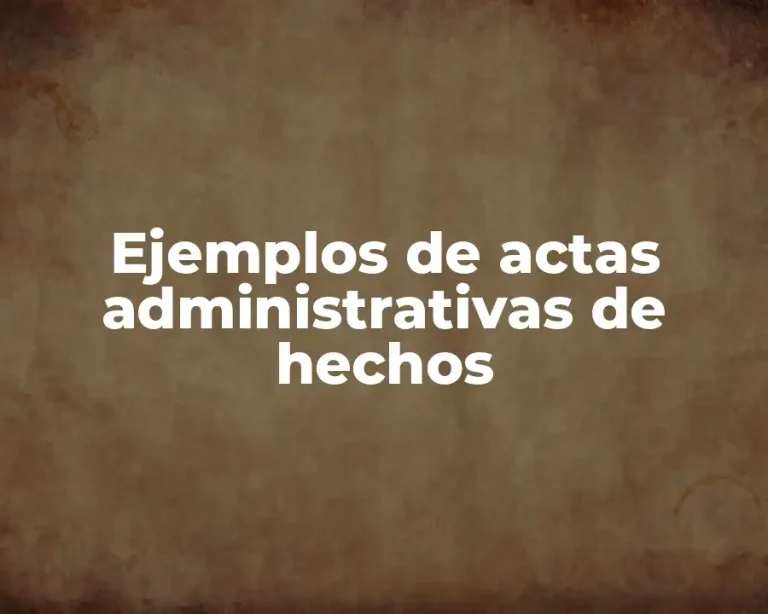 Ejemplos de actas administrativas de hechos