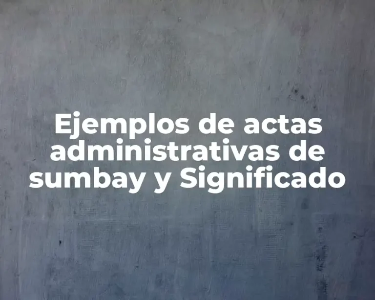 Ejemplos de actas administrativas de sumbay y Significado