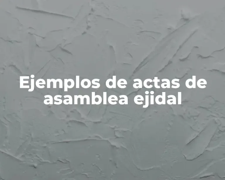 Ejemplos de actas de asamblea ejidal