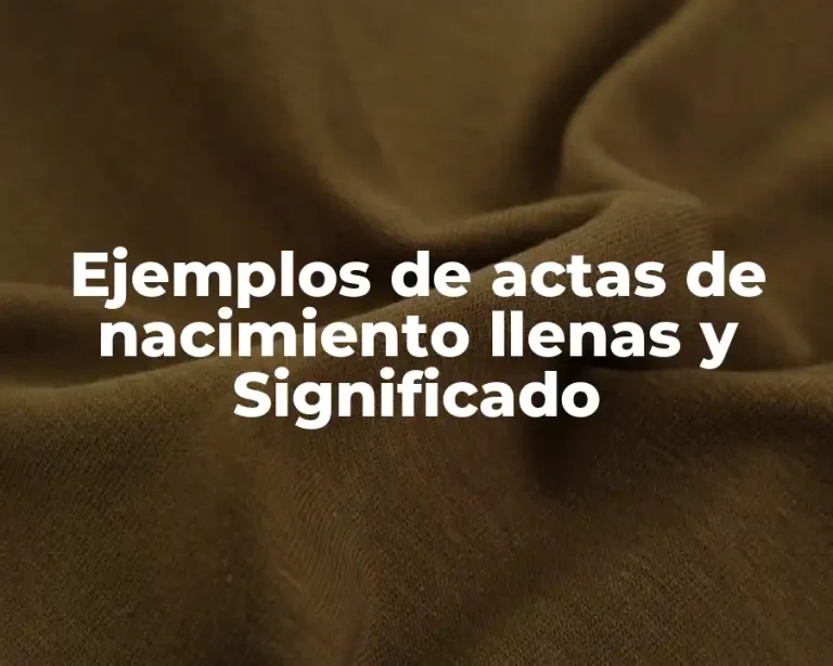 Ejemplos de actas de nacimiento llenas y Significado