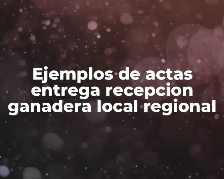Ejemplos de actas entrega recepcion ganadera local regional