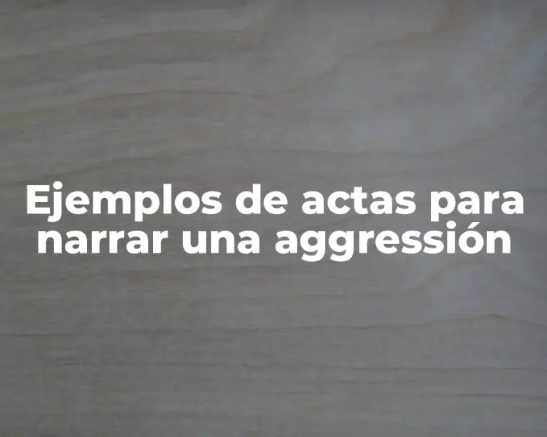 Ejemplos de actas para narrar una aggressión