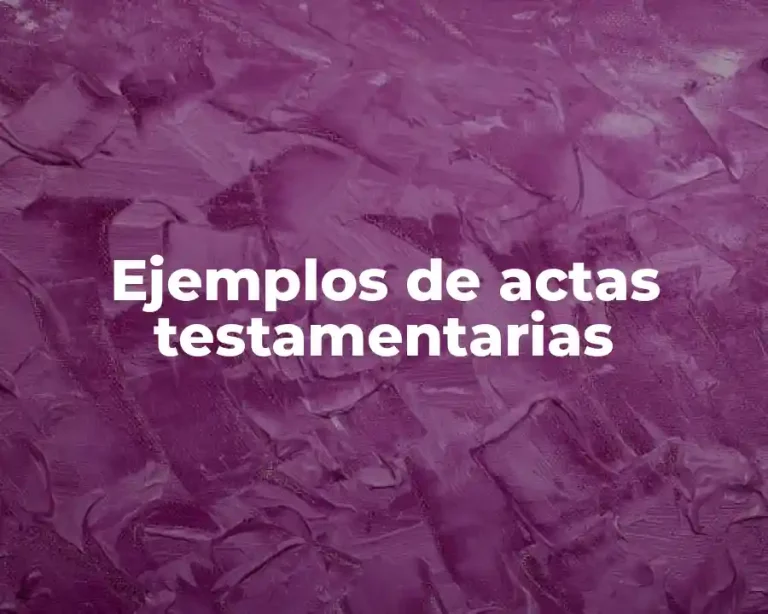 Ejemplos de actas testamentarias
