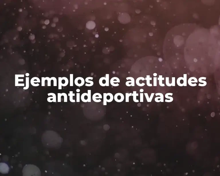Ejemplos de actitudes antideportivas