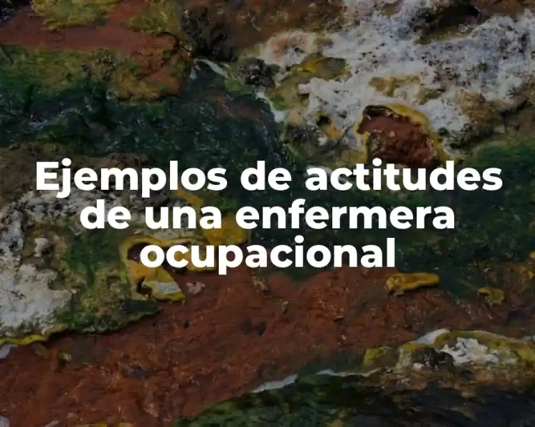Ejemplos de actitudes de una enfermera ocupacional
