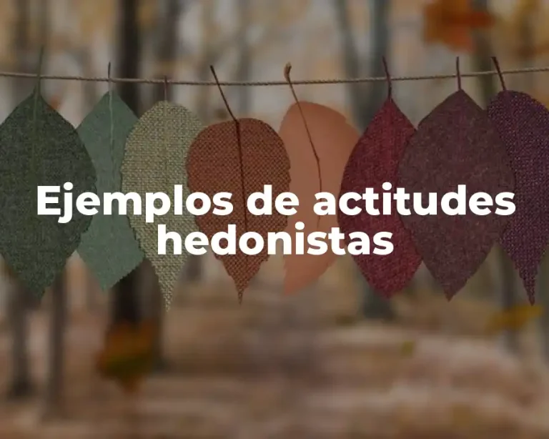 Ejemplos de actitudes hedonistas