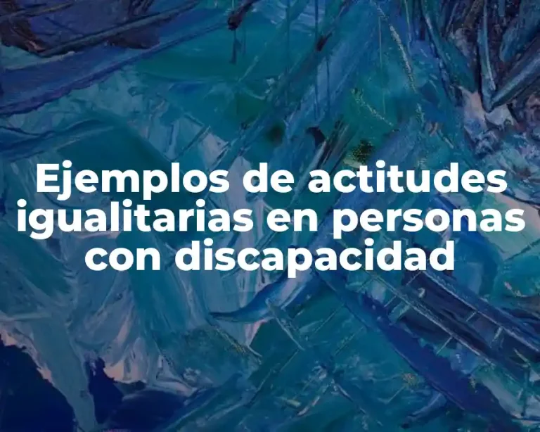 Ejemplos de actitudes igualitarias en personas con discapacidad
