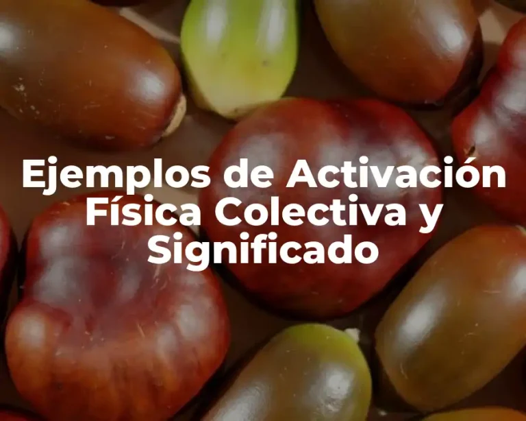 Ejemplos de Activación Física Colectiva y Significado
