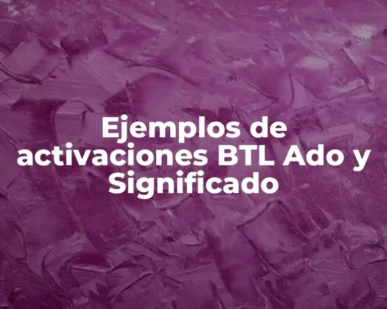 Ejemplos de activaciones BTL Ado y Significado