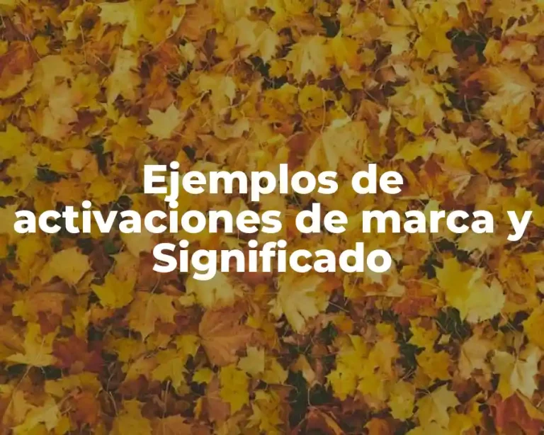 Ejemplos de activaciones de marca y Significado