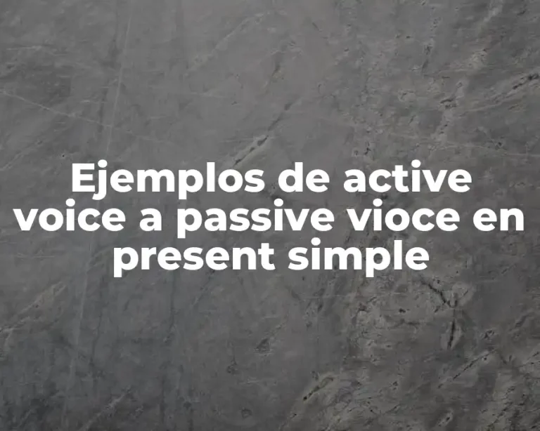 Ejemplos de active voice a passive vioce en present simple