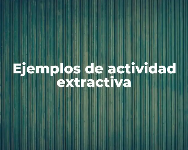 Ejemplos de actividad extractiva