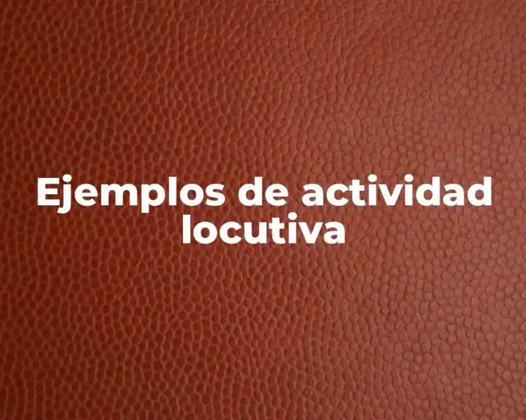 Ejemplos de actividad locutiva