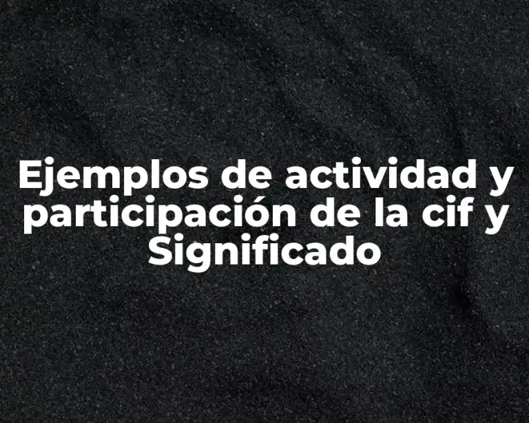 Ejemplos de actividad y participación de la cif y Significado
