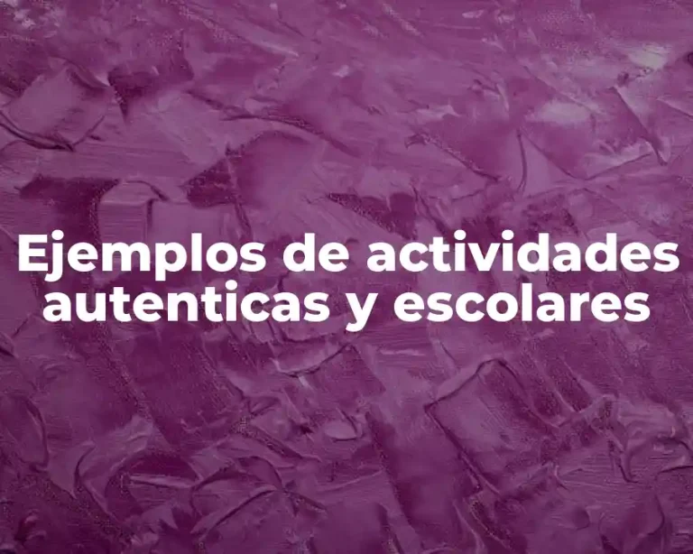 Ejemplos de actividades autenticas y escolares