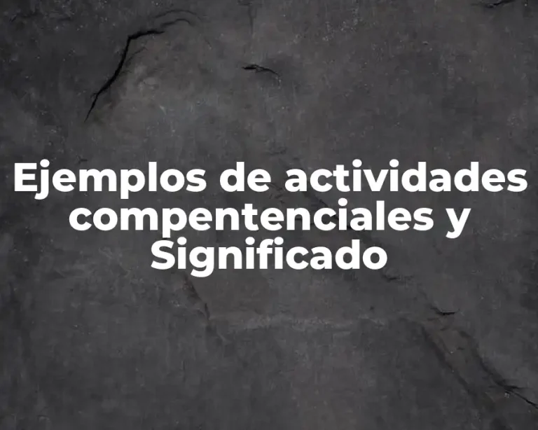 Ejemplos de actividades compentenciales y Significado
