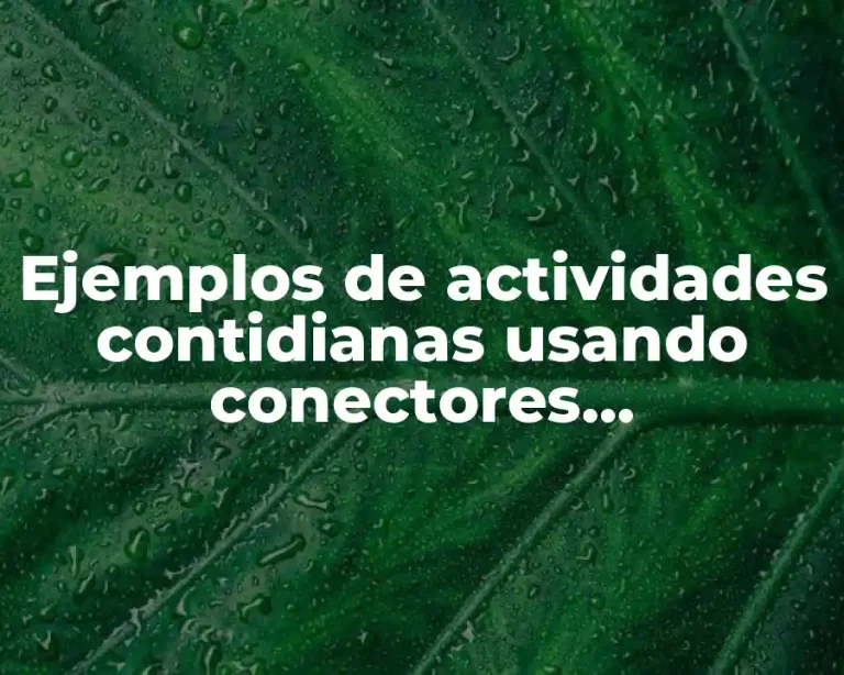 Ejemplos de actividades contidianas usando conectores chronologico en