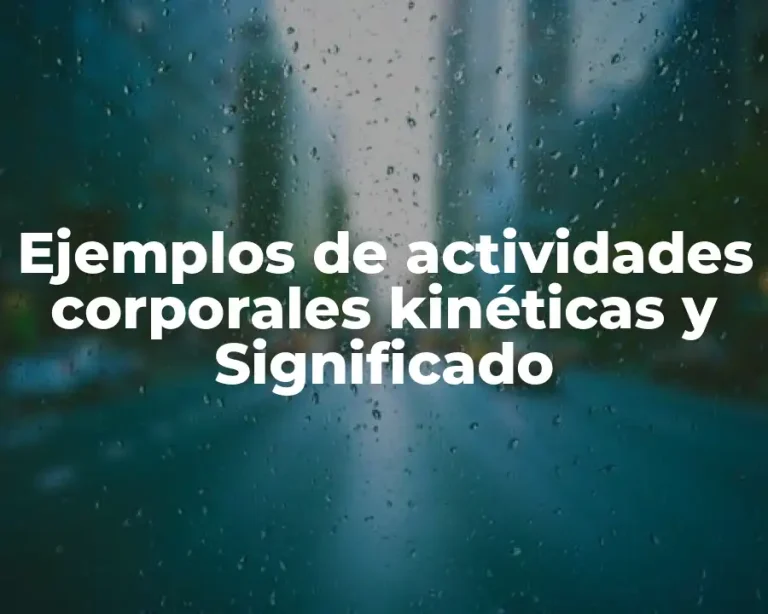 Ejemplos de actividades corporales kinéticas y Significado