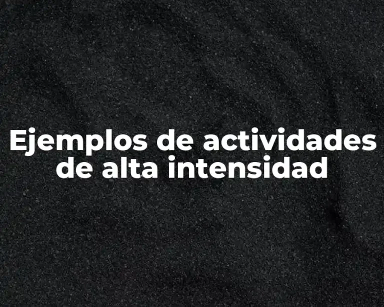 Ejemplos de actividades de alta intensidad