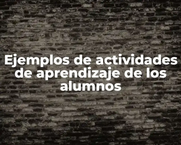 Ejemplos de actividades de aprendizaje de los alumnos