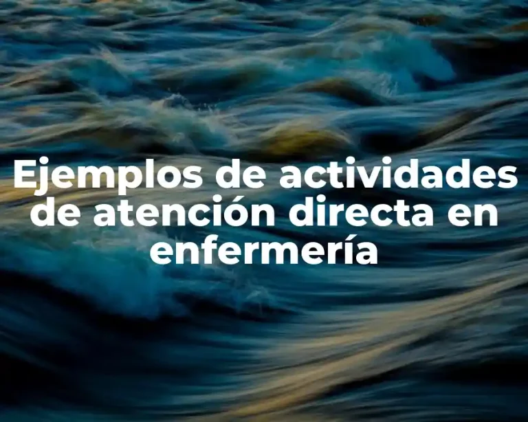 Ejemplos de actividades de atención directa en enfermería