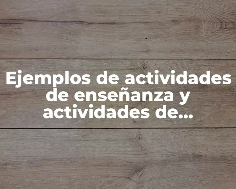 Ejemplos de actividades de enseñanza y actividades de aprendizajes