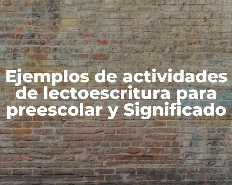 Ejemplos de actividades de lectoescritura para preescolar y Significado