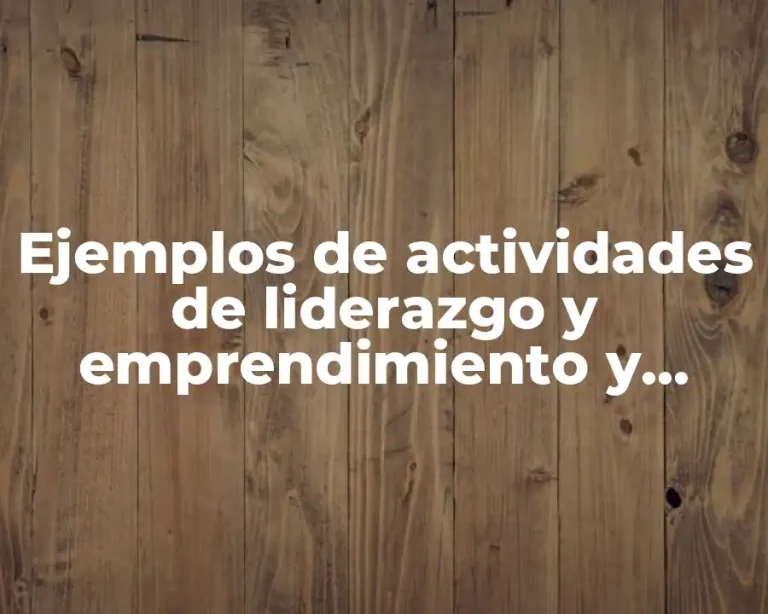 Ejemplos de actividades de liderazgo y emprendimiento y Significado