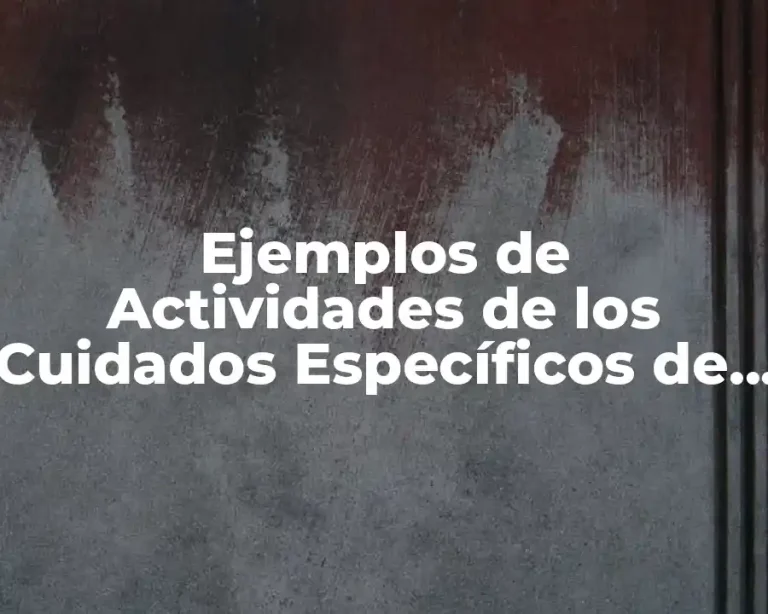 Ejemplos de Actividades de los Cuidados Específicos de Enfermería