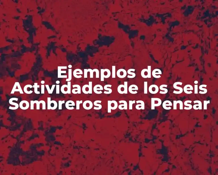 Ejemplos de Actividades de los Seis Sombreros para Pensar