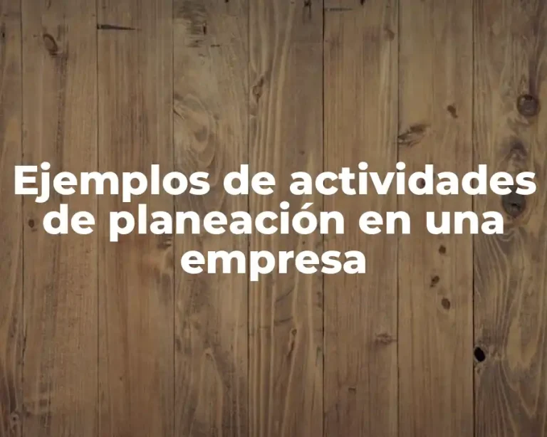 Ejemplos de actividades de planeación en una empresa