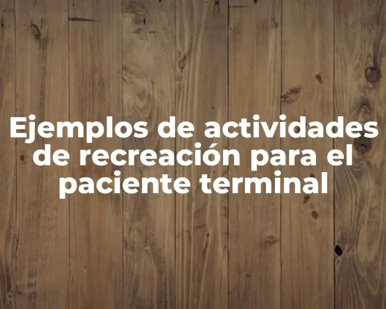 Ejemplos de actividades de recreación para el paciente terminal
