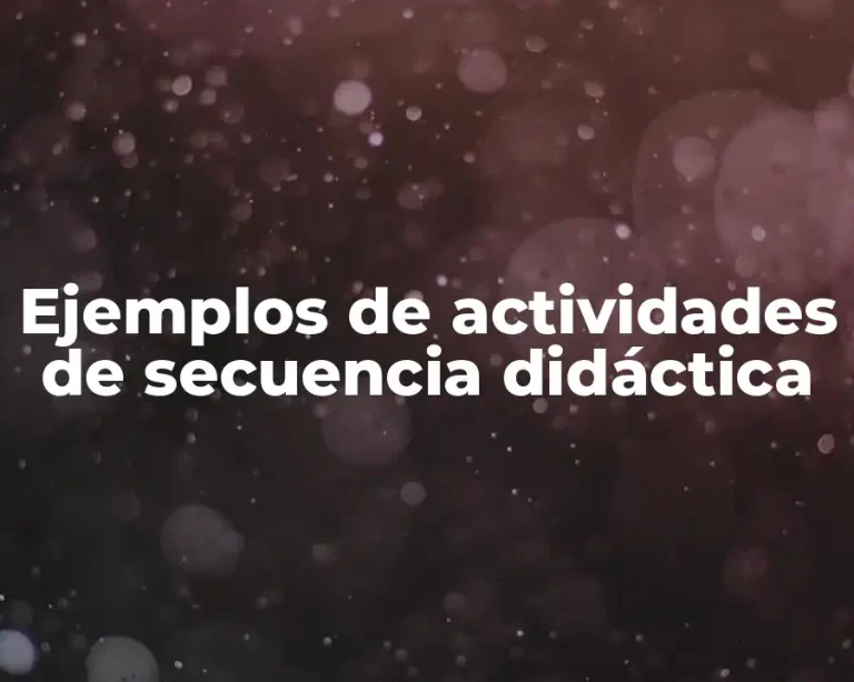 Ejemplos de actividades de secuencia didáctica