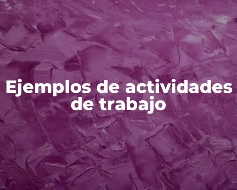 Ejemplos de actividades de trabajo