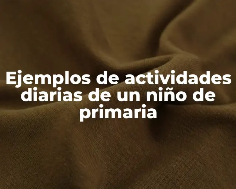 Ejemplos de actividades diarias de un niño de primaria