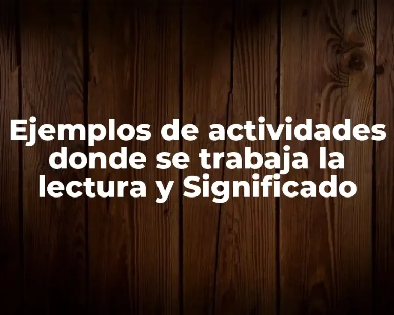 Ejemplos de actividades donde se trabaja la lectura y Significado