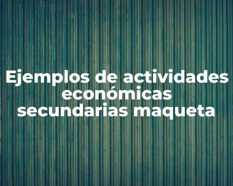 Ejemplos de actividades económicas secundarias maqueta