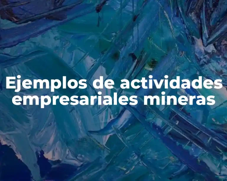 Ejemplos de actividades empresariales mineras