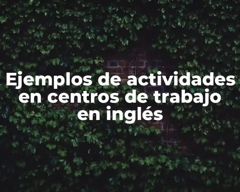 Ejemplos de actividades en centros de trabajo en inglés