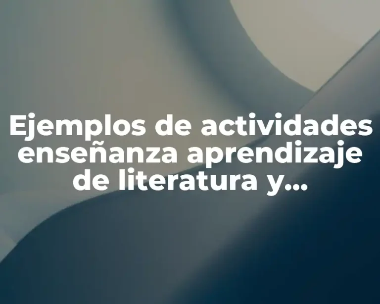 Ejemplos de actividades enseñanza aprendizaje de literatura y Significado