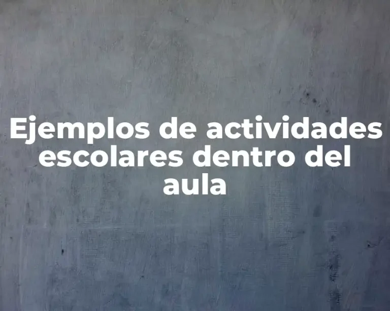 Ejemplos de actividades escolares dentro del aula