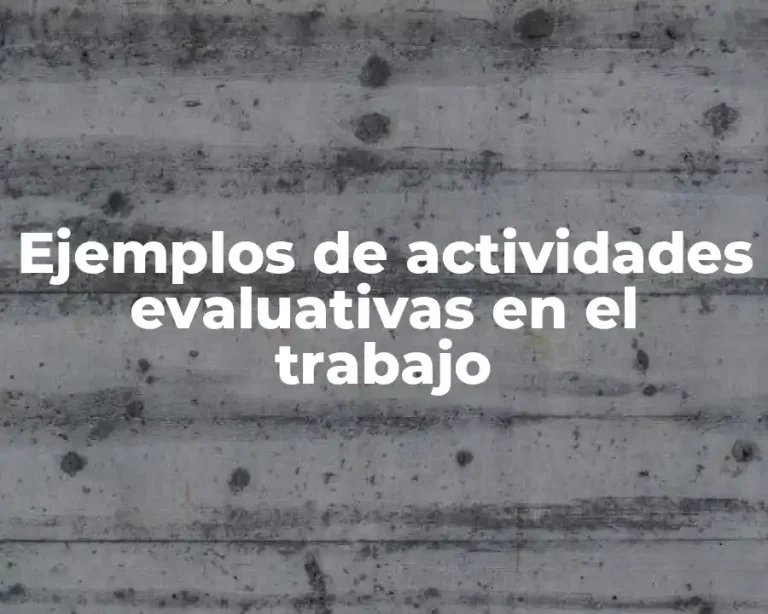 Ejemplos de actividades evaluativas en el trabajo