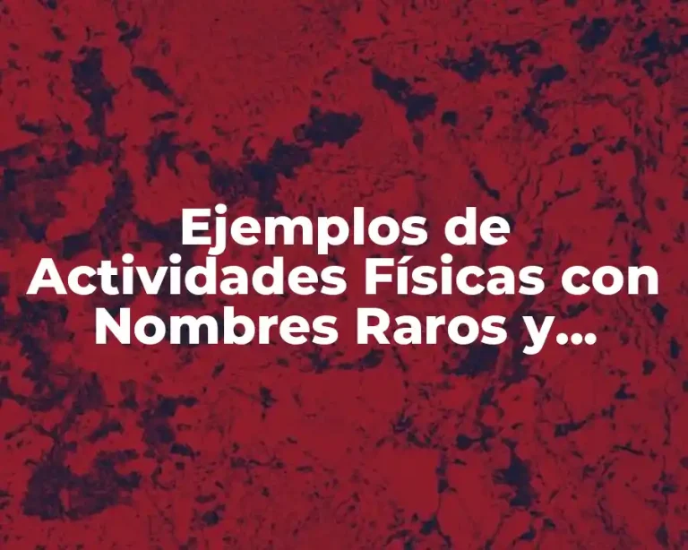 Ejemplos de Actividades Físicas con Nombres Raros y Significado